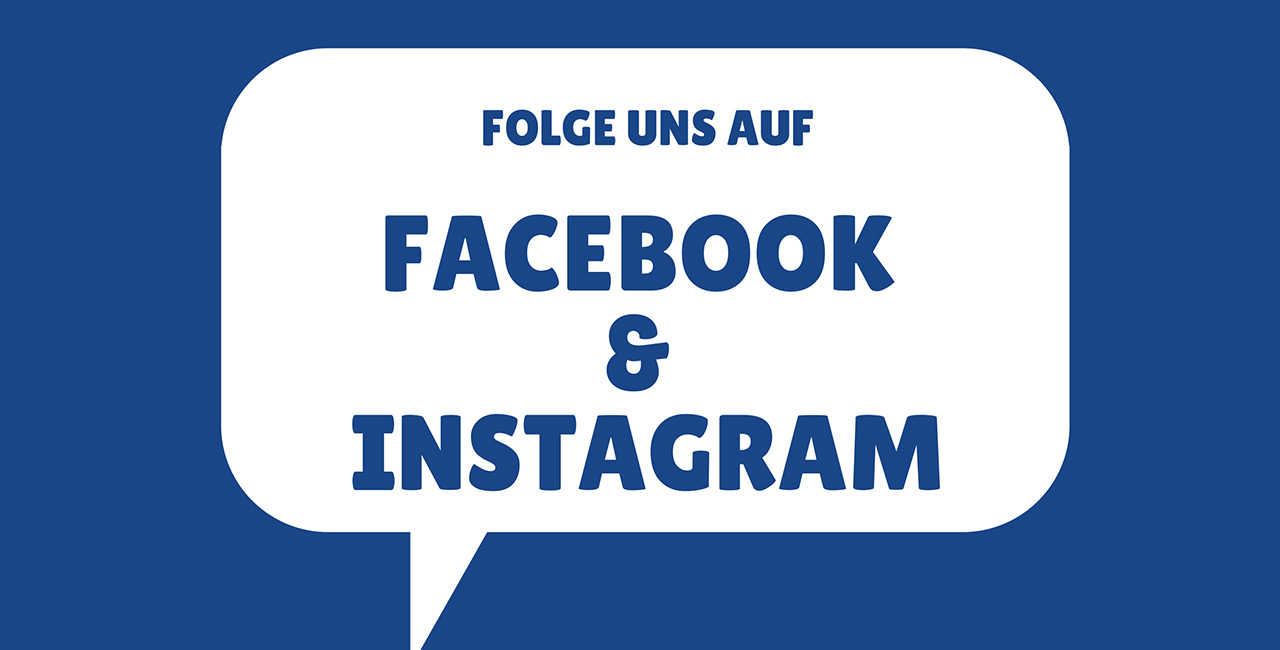 Folge uns auf Facebook und Instagram